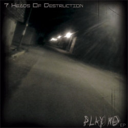 7 Heads Of Destruction - Play Me (EP) (2012)