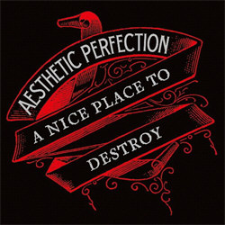 Aesthetic Perfection - A Nice Place To Destroy (2012)