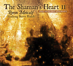 Byron Metcalf Feat Steve Roach - The Shamans Heart II (2011)