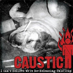 Caustic - I Can't Believe We're Re-Releasing This Crap (2CD) (2012)