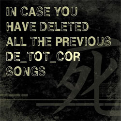 De_Tot_Cor - In Case You Have Deleted All The Previous Songs (2012)