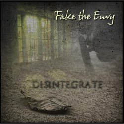 Fake The Envy - Disintegrate (2012)