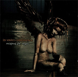 In Strict Confidence - Mistrust The Angels (Bonus Edition) (2012)