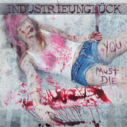 Industrieunglück - You Must Die (2012)