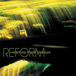 Machine Made Pleasure - Reform (2011)