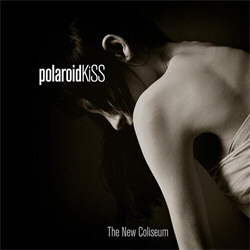 Polaroid Kiss - The New Coliseum (2012)