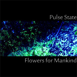 Pulse State - Flowers For Mankind (EP) (2012)