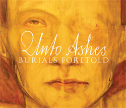 Unto Ashes - Burials Foretold (2012)