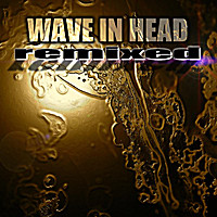 Wave In Head - Remixed (Limited Edition) (2012)