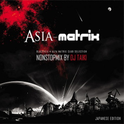 VA - Asia Matrix - Non Stop Mix by DJ Taiki (2010)