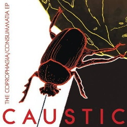 Caustic - The Coprophagia​ / ​Consummatia (EP) (2013)