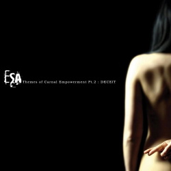 ESA - Themes of Carnal Empowerment, Pt. 2: Deceit (2013)