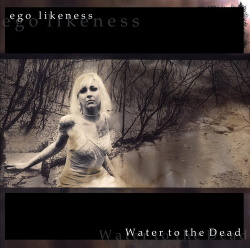 Ego Likeness - Water to the Dead (2013)