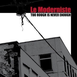 Le Moderniste - Too Rough Is Never Enough (2013)