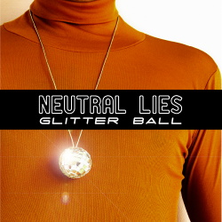 Neutral Lies - Glitter Ball (Single) (2013)