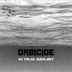 Orbicide - Ex Falso Quodlibet (2013)