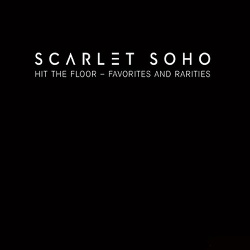 Scarlet Soho - Hit The Floor - Favorites And Rarities (2013)