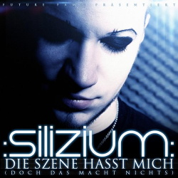 :Silizium: - Die Szene hasst mich (doch das macht nichts) (EP) (2013)
