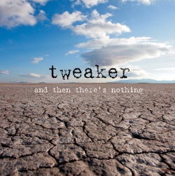 Tweaker - And Then Theres Nothing (2013)
