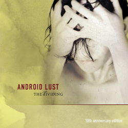 Android Lust - The Dividing - 10th Anniversary Edition (2014)