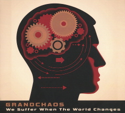 Grandchaos - We Suffer When The World Changes (2014)