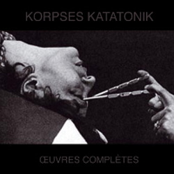 Korpses Katatonik - Oeuvres Complètes (2012)