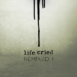 Life Cried - Remixed: I (EP) (2014) 