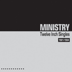 Ministry - Twelve Inch Singles 1981-1984 (2CD Expanded Edition) (2014)