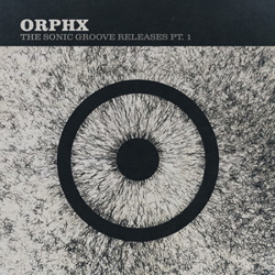 Orphx - The Sonic Groove Releases Pt. 1 (2014)