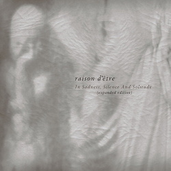 Raison d'Etre - In Sadness, Silence and Solitude (Expanded Edition) (3CD) (2014)