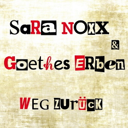 Sara Noxx & Goethes Erben - Weg Zurück (2014)