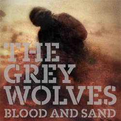 The Grey Wolves - Blood & Sand (2013)