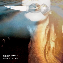 Azar Swan - And Blow Us A Kiss (2014)