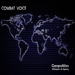 Combat Voice - Geopolitics Whispers & Agony (2014)