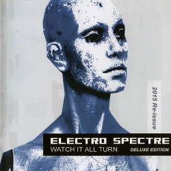 Electro Spectre - Watch It All Turn (Deluxe Edition Reissue) (2015)