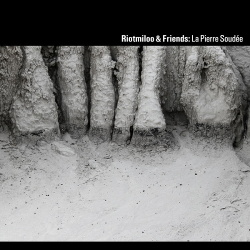 Riotmiloo & Friends - La Pierre Soudée (2015)