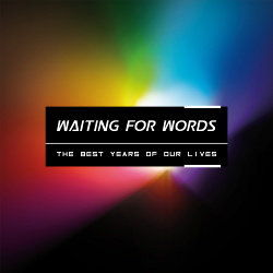 Waiting For Words - The Best Years Of Our Lives (2015)