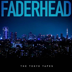 Faderhead - The Tokyo Tapes (2015)