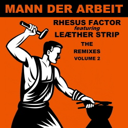 Rhesus Factor & Leaether Strip - Mann Der Arbeit Vol.2 The Remixes (2015)