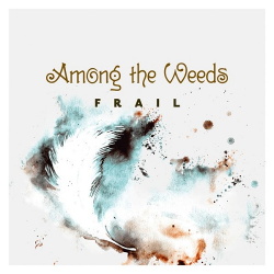 Among The Weeds - Frail (Single) (2016)