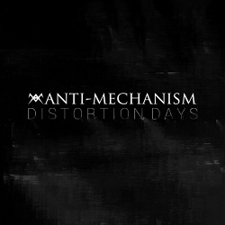Anti-Mechanism - Distortion Days (2017)