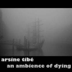 Arsine Tibé - An Ambience of Dying (2016)