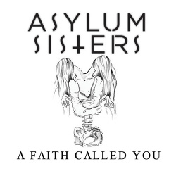 Asylum Sisters - A Faith Called You (2016)