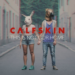 Calfskin - This Is Not Our Home (2017)