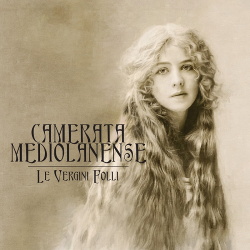 Camerata Mediolanense - Le Vergini Folli (2CD) (2017)