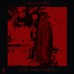 Circa Tapes - Love And Venom (2017)