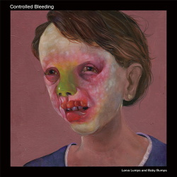 Controlled Bleeding - Larva Lumps and Baby Bumps (2016)