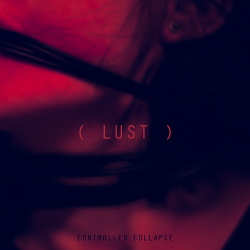 Controlled Collapse - Lust (Single) (2016)