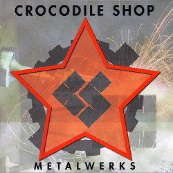 Crocodile Shop - Metalwerks EP (1997)