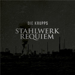 Die Krupps - Stahlwerk Requiem (2016)